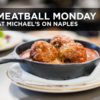 Michael's On Naples Meatball Mondays