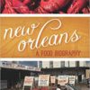 New Orleans A Food Biography